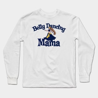 Belly Dancing Mama Bellydance Artwork Mothers Day Long Sleeve T-Shirt